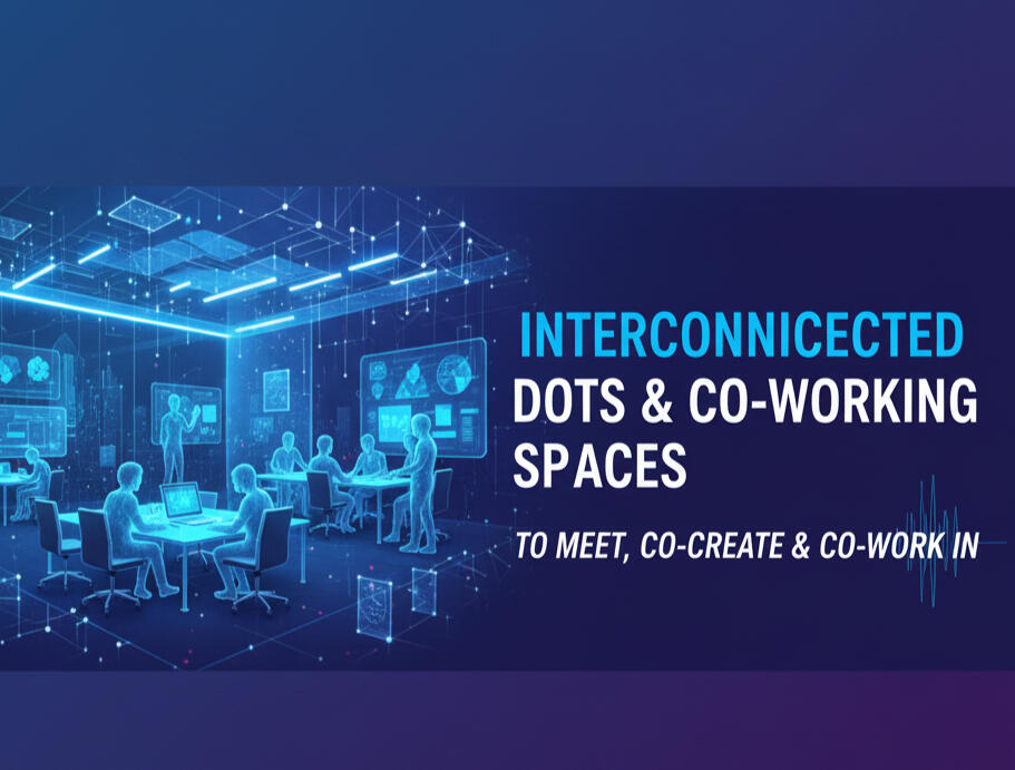 Inter-connected Dot's & Co-working spaces to meet and co-create and co-work in